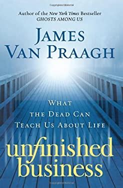 unfinished business what the dead can teach us about life Doc